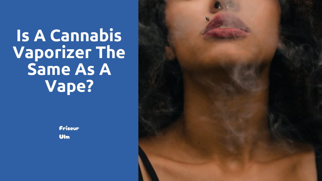 Is a cannabis vaporizer the same as a vape?