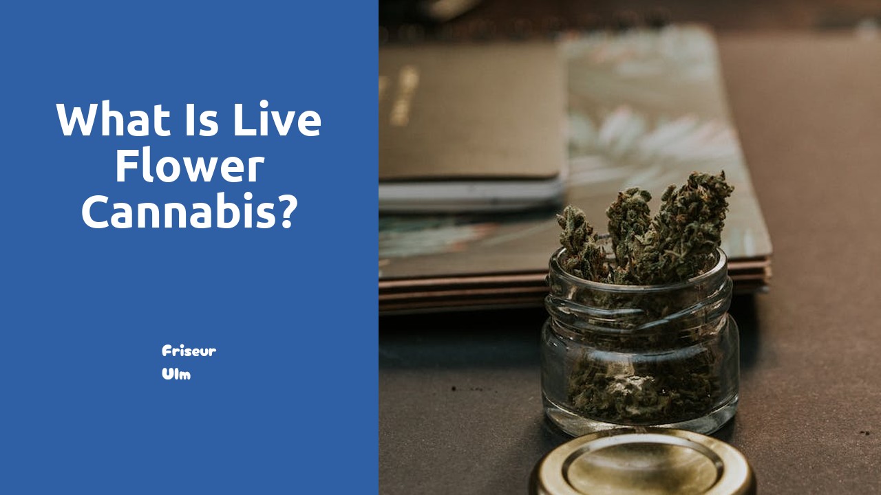 What is live flower cannabis?